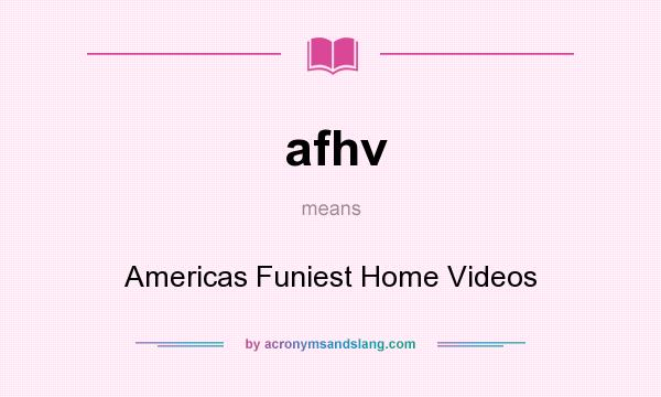 What does afhv mean? It stands for Americas Funiest Home Videos