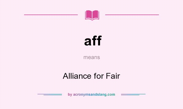 What does aff mean? It stands for Alliance for Fair