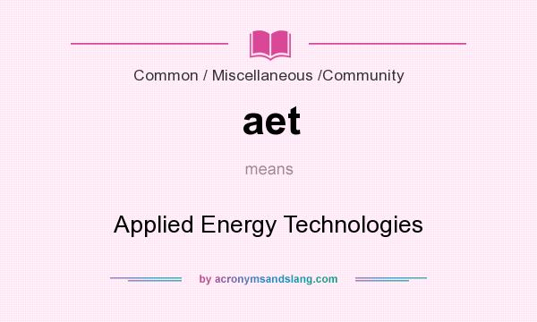What does aet mean? It stands for Applied Energy Technologies