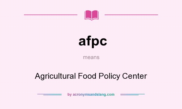What does afpc mean? It stands for Agricultural Food Policy Center