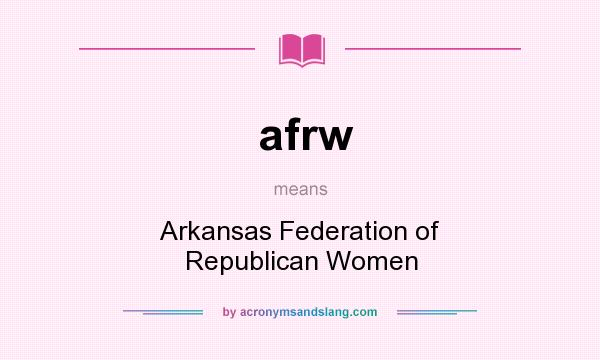 What does afrw mean? It stands for Arkansas Federation of Republican Women