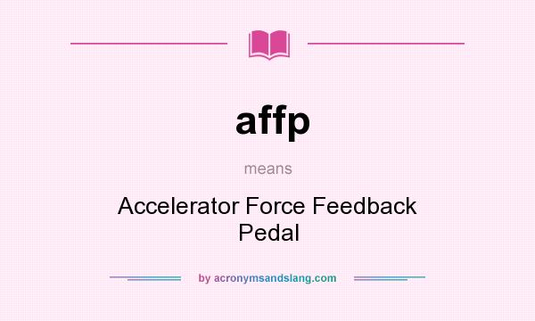 What does affp mean? It stands for Accelerator Force Feedback Pedal