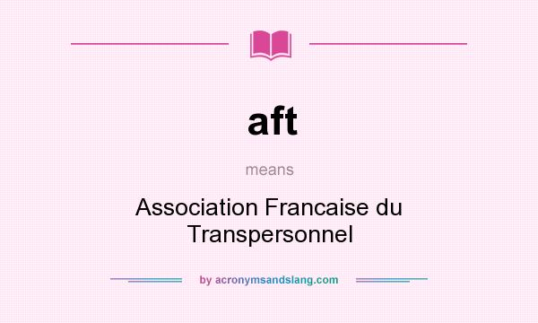 What does aft mean? It stands for Association Francaise du Transpersonnel