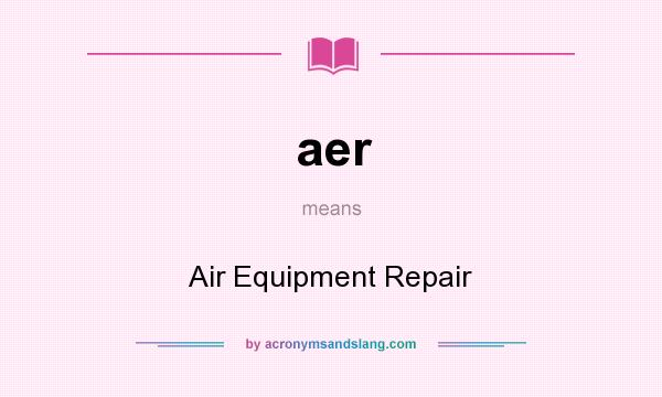 What does aer mean? It stands for Air Equipment Repair