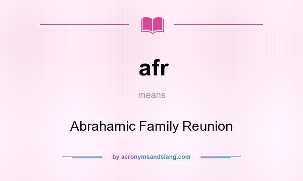 What does afr mean? It stands for Abrahamic Family Reunion