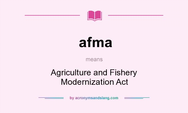 What does afma mean? It stands for Agriculture and Fishery Modernization Act