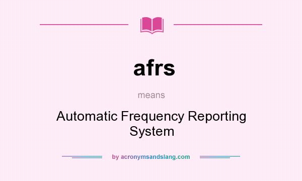 What does afrs mean? It stands for Automatic Frequency Reporting System