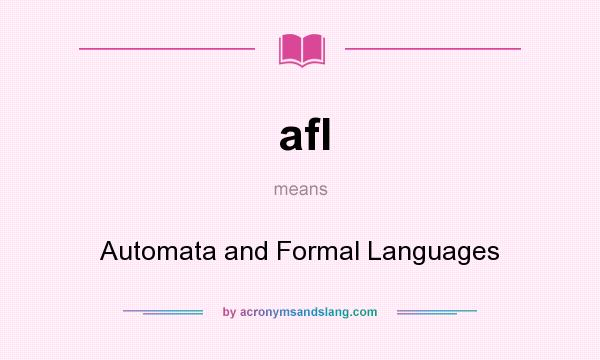 What does afl mean? It stands for Automata and Formal Languages