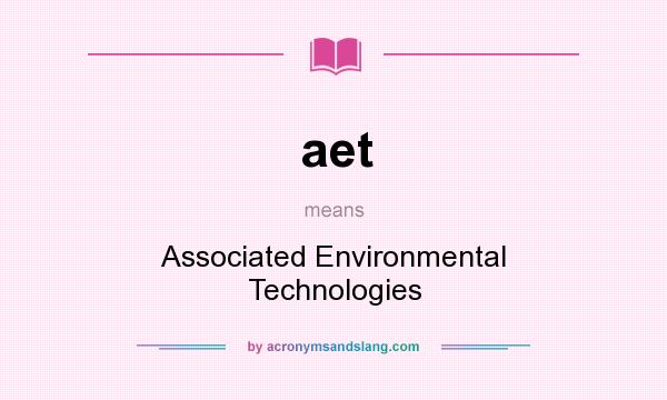 What does aet mean? It stands for Associated Environmental Technologies