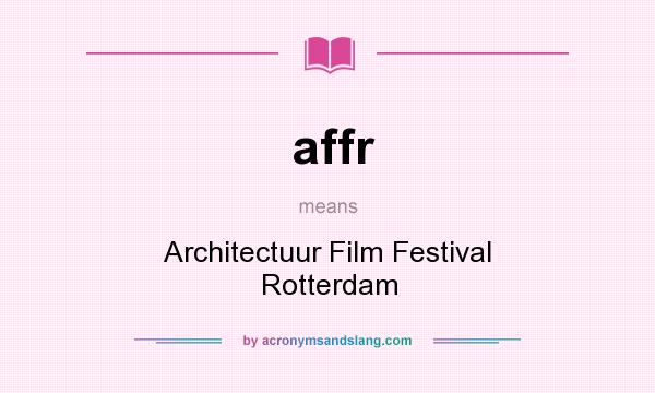 What does affr mean? It stands for Architectuur Film Festival Rotterdam
