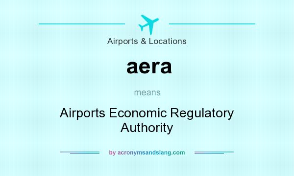 What does aera mean? It stands for Airports Economic Regulatory Authority