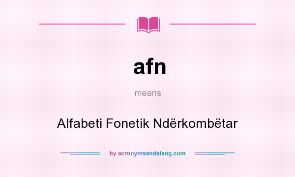 What does afn mean? It stands for Alfabeti Fonetik Ndërkombëtar