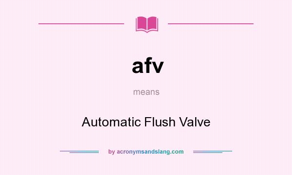 What does afv mean? It stands for Automatic Flush Valve