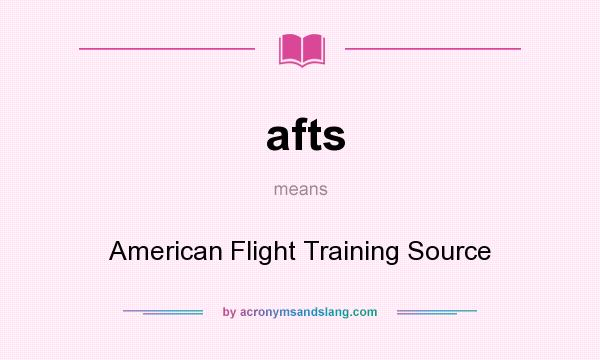 What does afts mean? It stands for American Flight Training Source