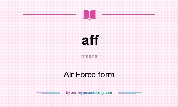 What does aff mean? It stands for Air Force form