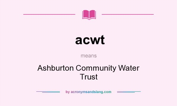What does acwt mean? It stands for Ashburton Community Water Trust