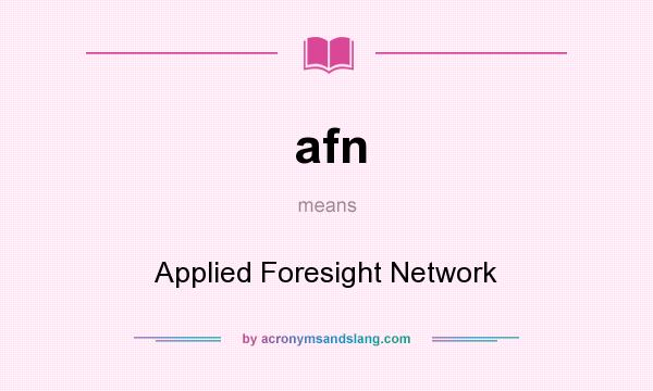 What does afn mean? It stands for Applied Foresight Network
