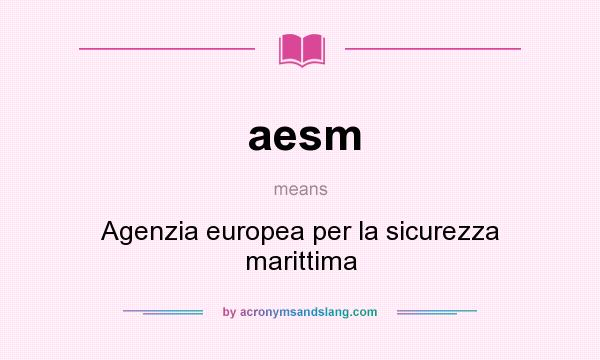 What does aesm mean? It stands for Agenzia europea per la sicurezza marittima