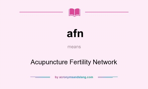What does afn mean? It stands for Acupuncture Fertility Network
