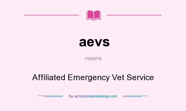What does aevs mean? It stands for Affiliated Emergency Vet Service