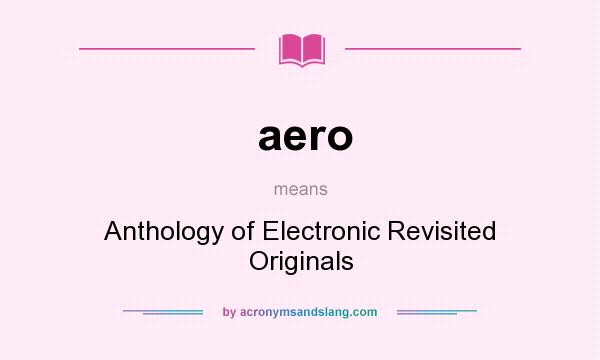 What does aero mean? It stands for Anthology of Electronic Revisited Originals