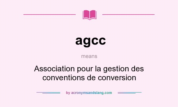 What does agcc mean? It stands for Association pour la gestion des conventions de conversion
