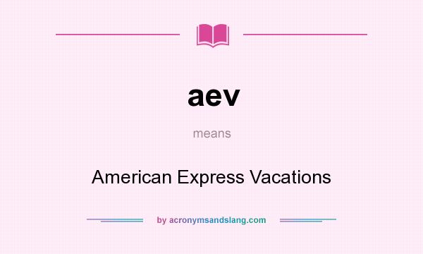 What does aev mean? It stands for American Express Vacations
