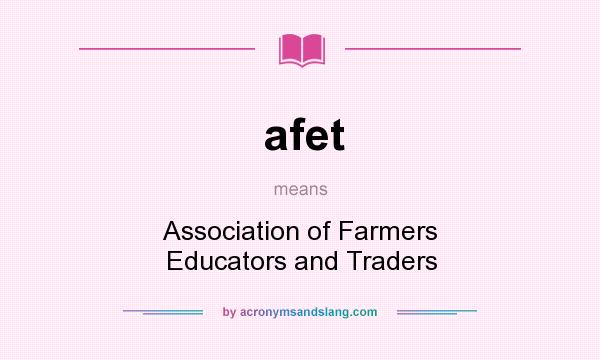 What does afet mean? It stands for Association of Farmers Educators and Traders