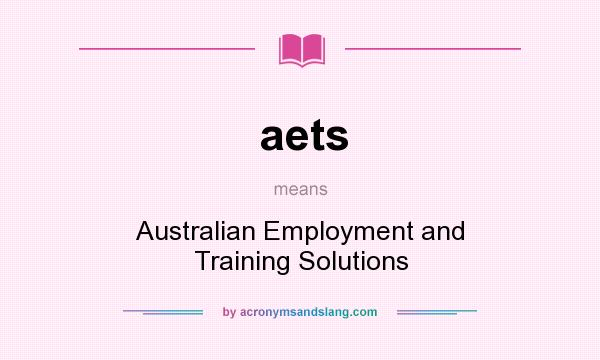 What does aets mean? It stands for Australian Employment and Training Solutions
