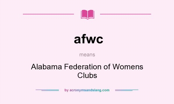 What does afwc mean? It stands for Alabama Federation of Womens Clubs