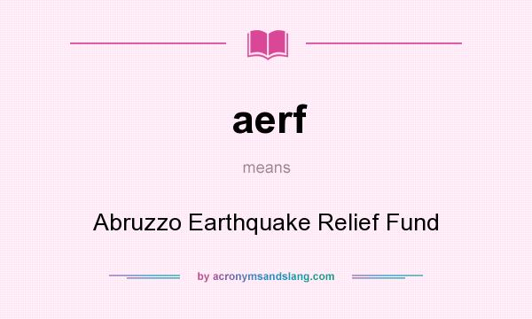 What does aerf mean? It stands for Abruzzo Earthquake Relief Fund