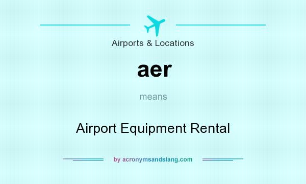 What does aer mean? It stands for Airport Equipment Rental
