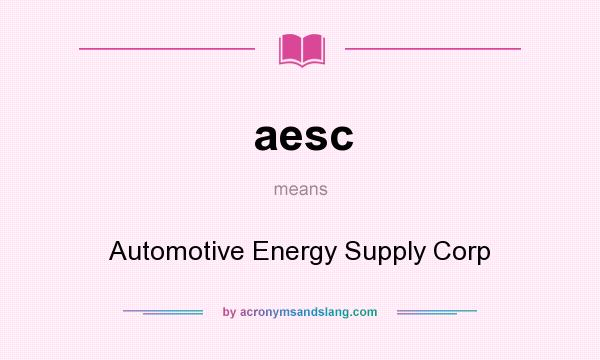 What does aesc mean? It stands for Automotive Energy Supply Corp