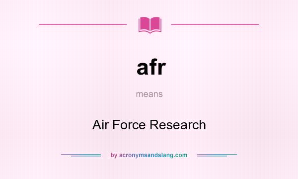 What does afr mean? It stands for Air Force Research