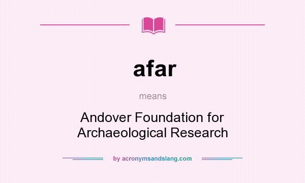 What does afar mean? It stands for Andover Foundation for Archaeological Research