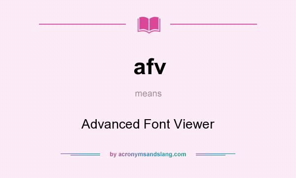 What does afv mean? It stands for Advanced Font Viewer