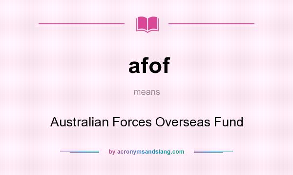 What does afof mean? It stands for Australian Forces Overseas Fund