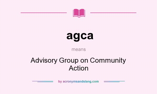 What does agca mean? It stands for Advisory Group on Community Action
