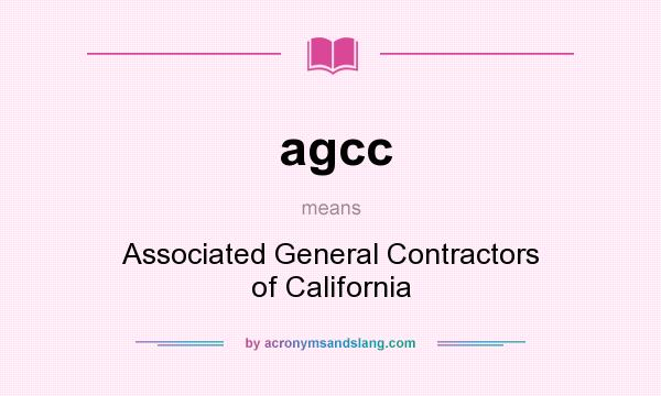 What does agcc mean? It stands for Associated General Contractors of California