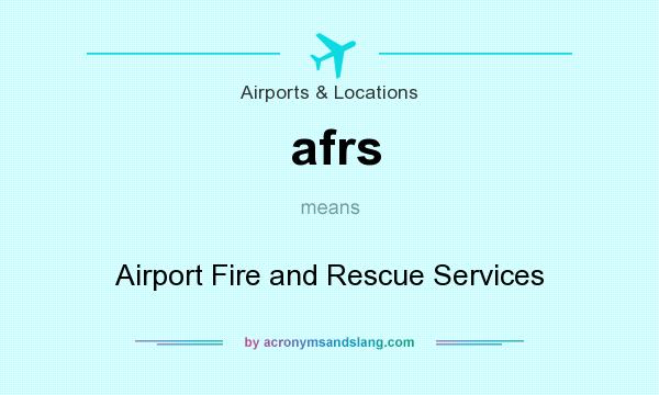 What does afrs mean? It stands for Airport Fire and Rescue Services