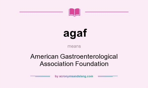 What does agaf mean? It stands for American Gastroenterological Association Foundation