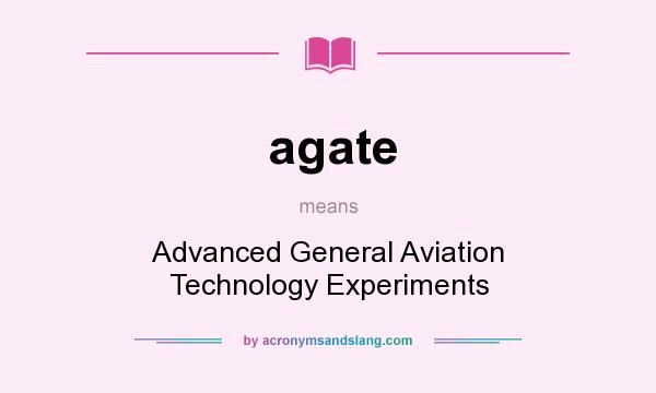 What does agate mean? It stands for Advanced General Aviation Technology Experiments