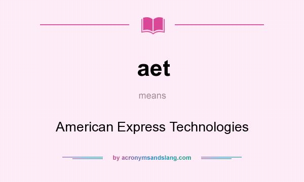 What does aet mean? It stands for American Express Technologies