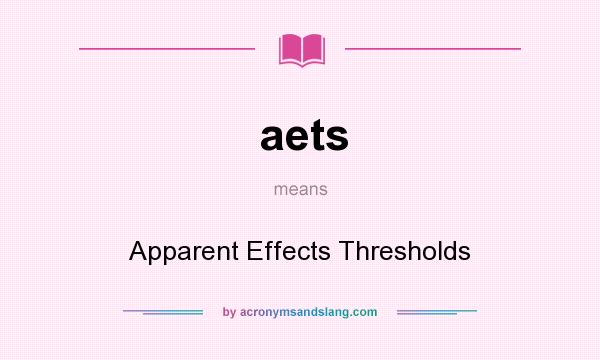 What does aets mean? It stands for Apparent Effects Thresholds