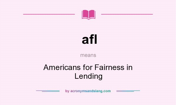 What does afl mean? It stands for Americans for Fairness in Lending