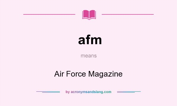 What does afm mean? It stands for Air Force Magazine