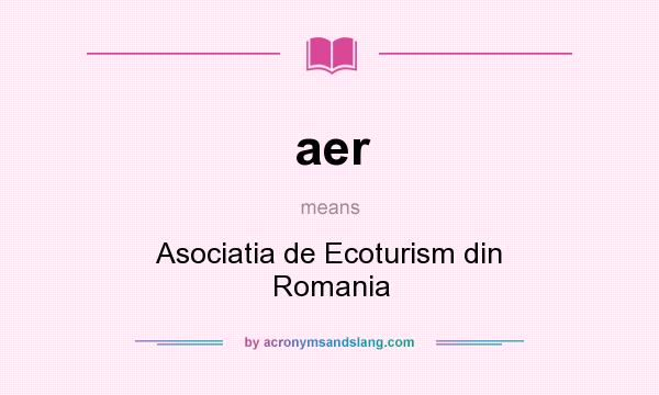 What does aer mean? It stands for Asociatia de Ecoturism din Romania
