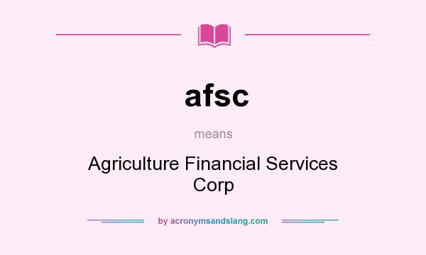 What does afsc mean? It stands for Agriculture Financial Services Corp