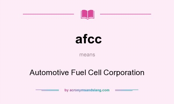 What does afcc mean? It stands for Automotive Fuel Cell Corporation