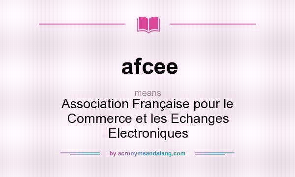 What does afcee mean? It stands for Association Française pour le Commerce et les Echanges Electroniques